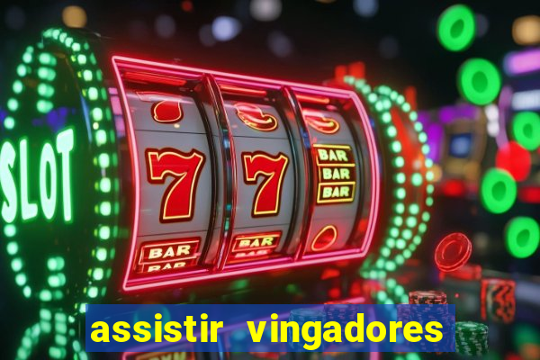 assistir vingadores ultimato filme completo dublado