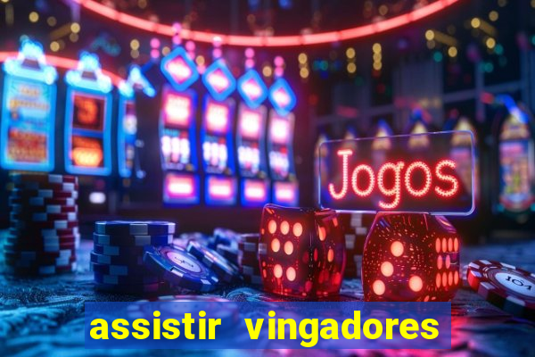 assistir vingadores ultimato filme completo dublado