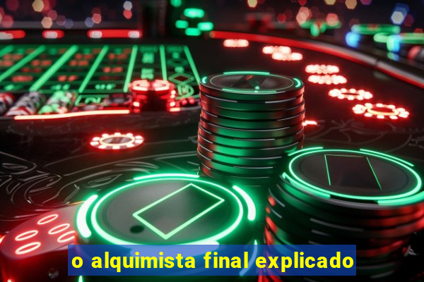 o alquimista final explicado