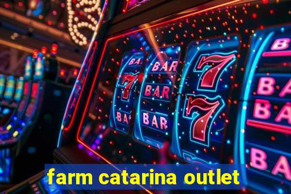 farm catarina outlet