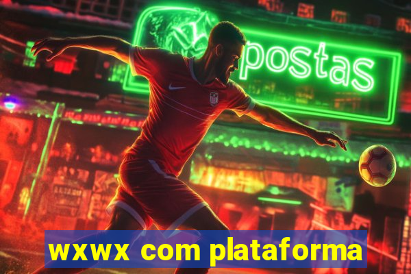 wxwx com plataforma