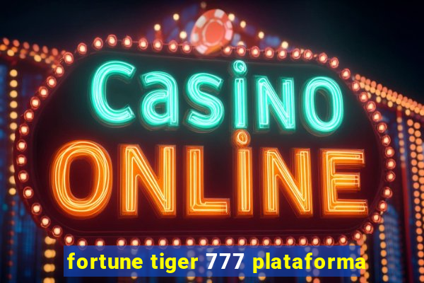 fortune tiger 777 plataforma