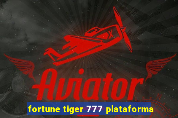 fortune tiger 777 plataforma