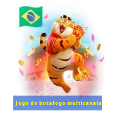 jogo do botafogo multicanais