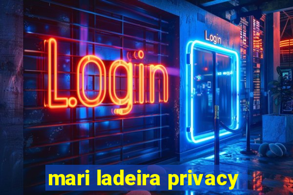 mari ladeira privacy