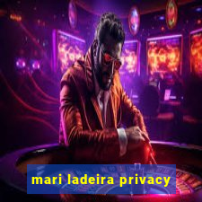 mari ladeira privacy