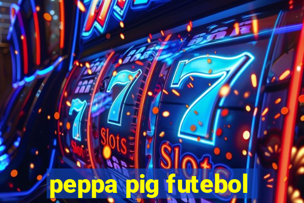 peppa pig futebol