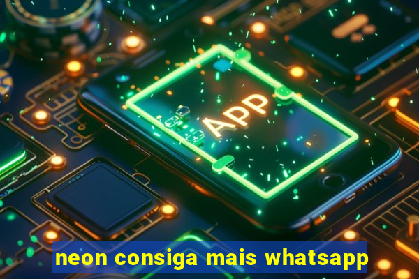 neon consiga mais whatsapp