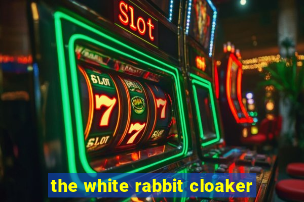 the white rabbit cloaker