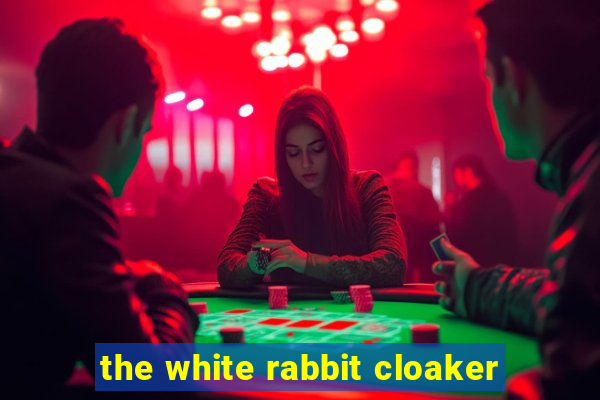 the white rabbit cloaker