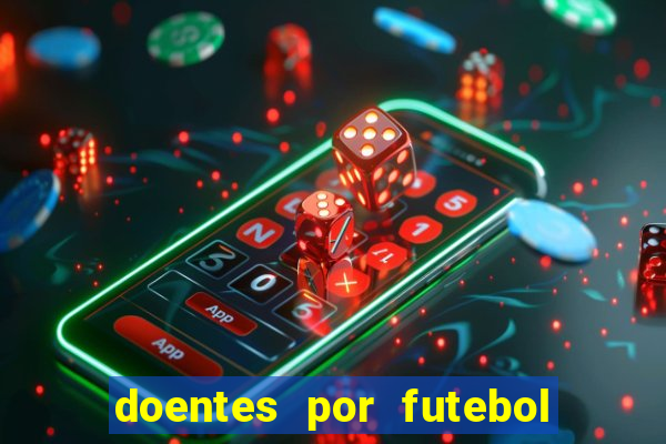 doentes por futebol guia de jogos