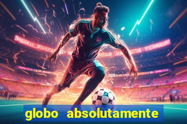 globo absolutamente tudo sobre