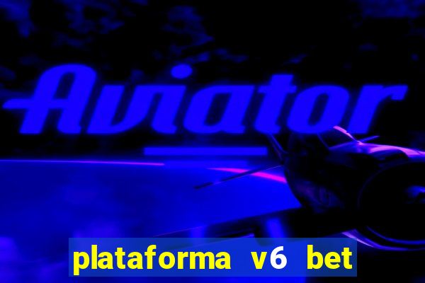 plataforma v6 bet paga mesmo