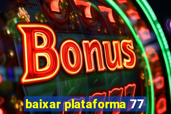 baixar plataforma 77