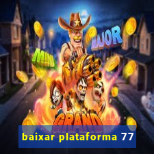 baixar plataforma 77