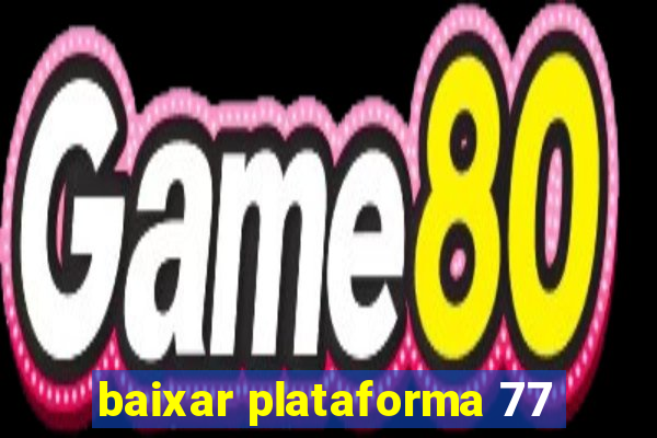 baixar plataforma 77