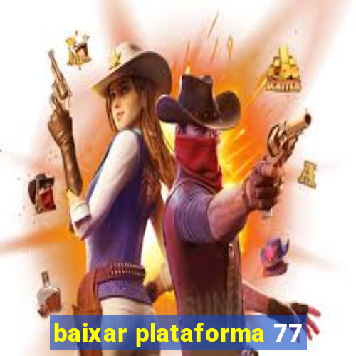 baixar plataforma 77