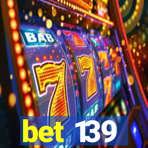 bet 139