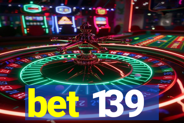 bet 139