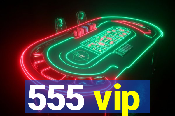 555 vip