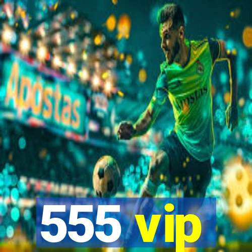 555 vip