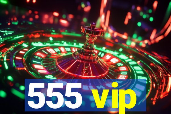 555 vip