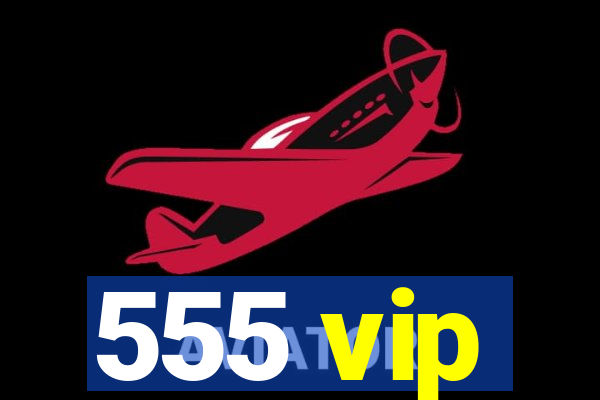 555 vip