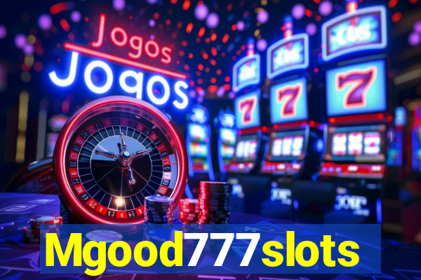 Mgood777slots