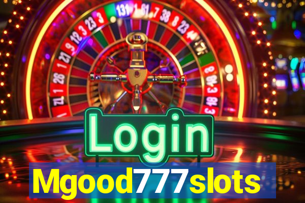 Mgood777slots