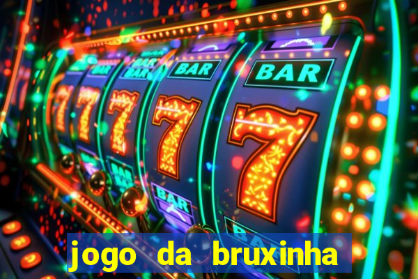 jogo da bruxinha ganhar dinheiro