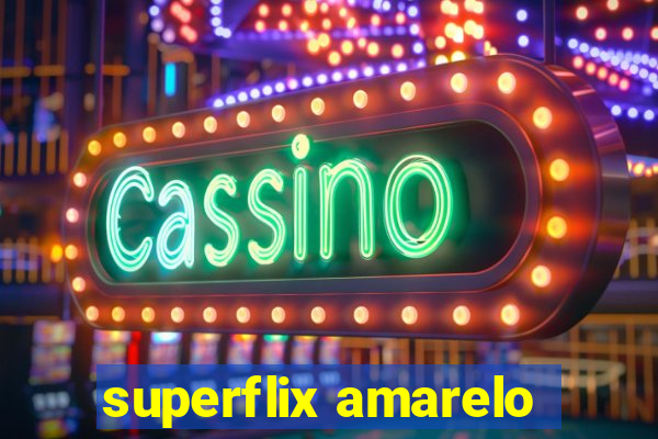 superflix amarelo