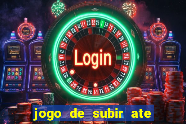 jogo de subir ate o ceu