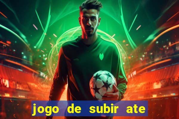 jogo de subir ate o ceu