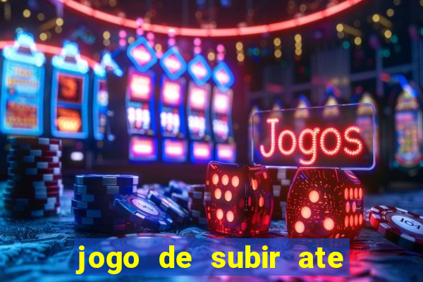 jogo de subir ate o ceu