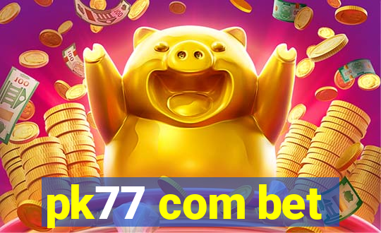 pk77 com bet