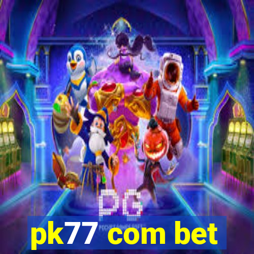 pk77 com bet