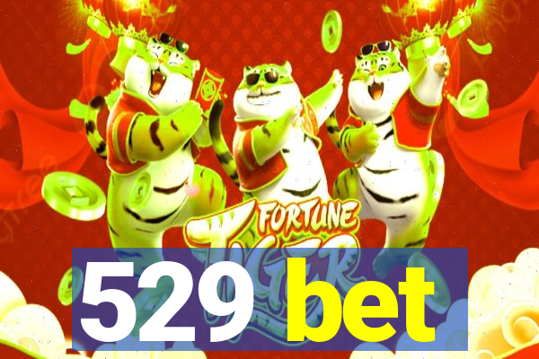 529 bet