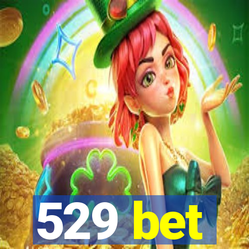 529 bet