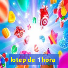 lotep de 1 hora