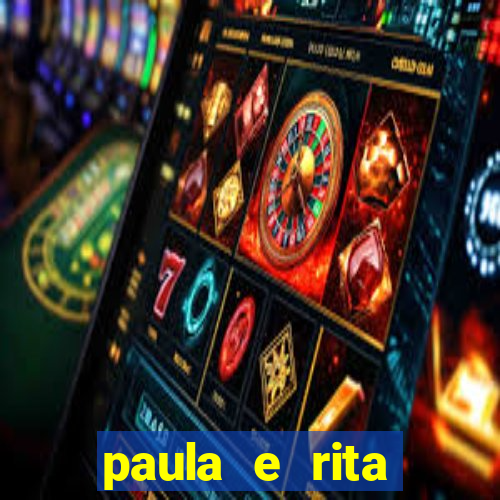 paula e rita compraram muitas cartelas no bingo e gastaram