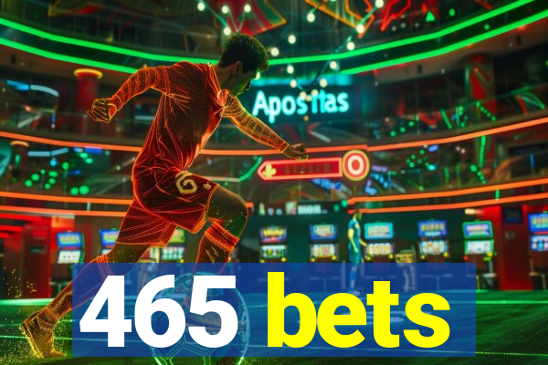 465 bets