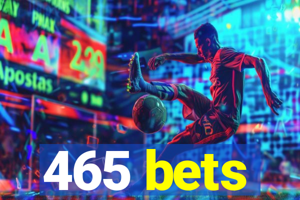 465 bets