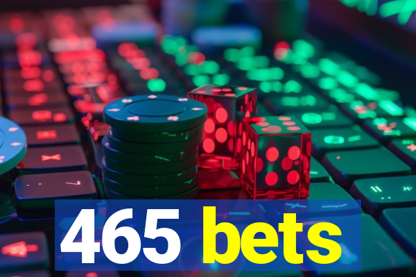 465 bets