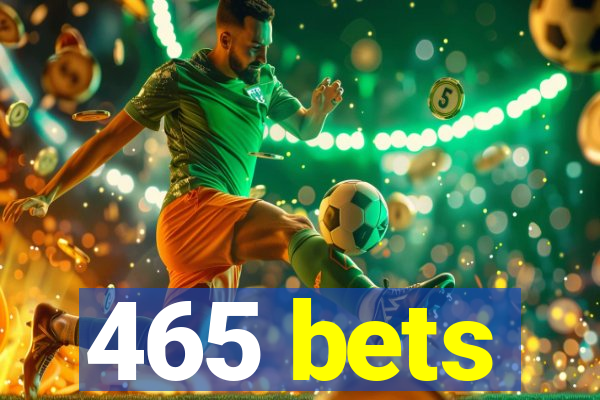 465 bets