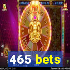 465 bets