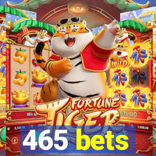 465 bets