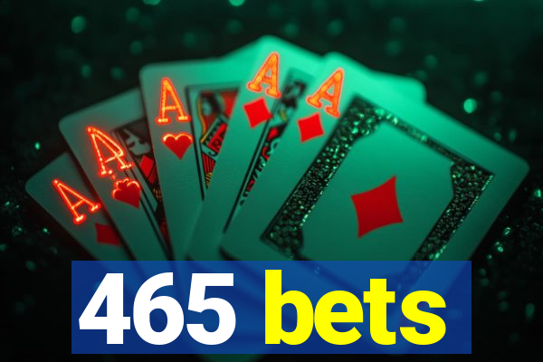 465 bets