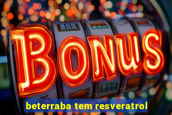 beterraba tem resveratrol