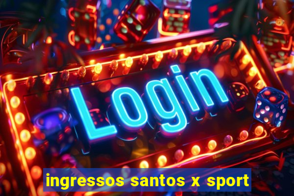 ingressos santos x sport