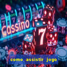 como assistir jogo sem delay